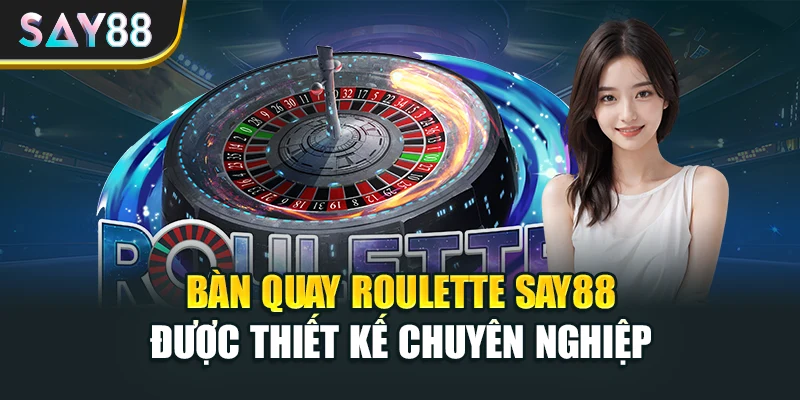 Bàn quay Roulette Say88 được thiết kế chuyên nghiệp