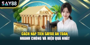 Cách Nạp Tiền Say88 An Toàn, Nhanh Chóng Và Hiệu Quả Nhất