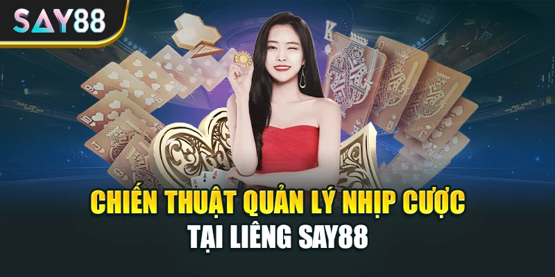 Chiến thuật quản lý nhịp cược tại Liêng Say88
