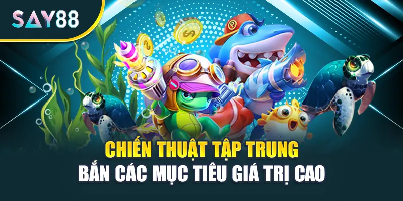 Chiến thuật tập trung bắn các mục tiêu giá trị cao