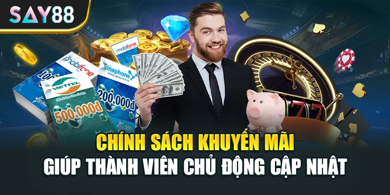 Chính sách khuyến mãi giúp thành viên chủ động cập nhật