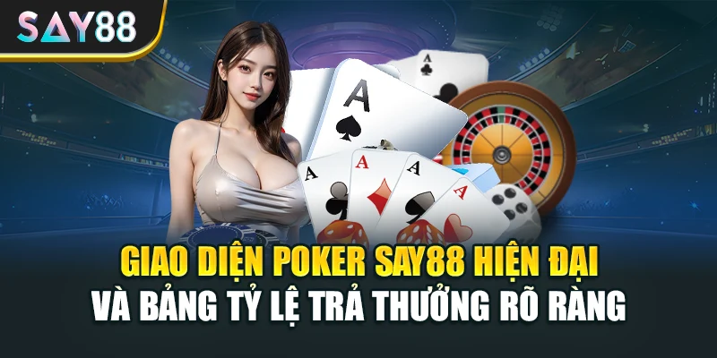 Giao diện Poker Say88 hiện đại và bảng tỷ lệ trả thưởng rõ ràng