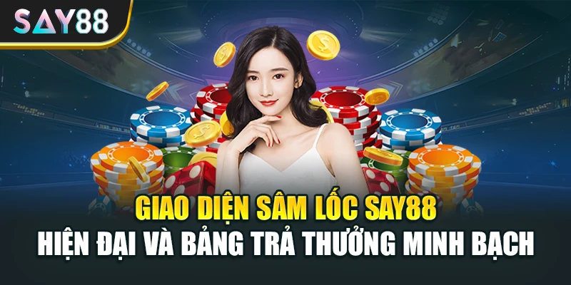 Giao diện Sâm lốc Say88 hiện đại và bảng trả thưởng minh bạch