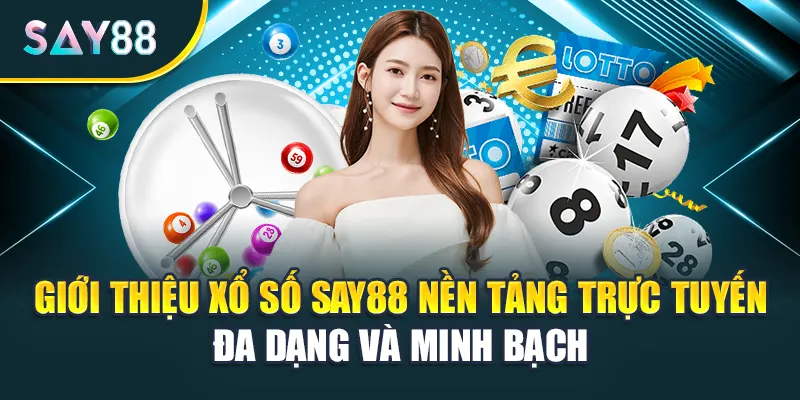 Giới thiệu Xổ số Say88 nền tảng trực tuyến đa dạng và minh bạch