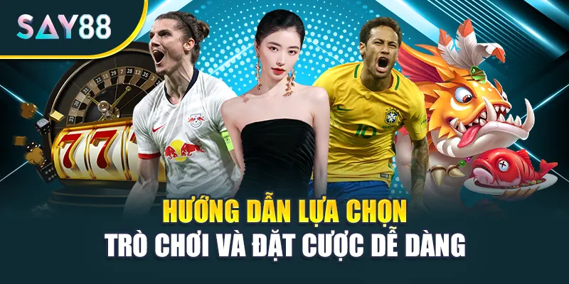 Hướng dẫn lựa chọn trò chơi và đặt cược dễ dàng