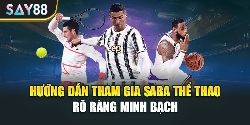 Hướng dẫn tham gia Saba thể thao rõ ràng minh bạch