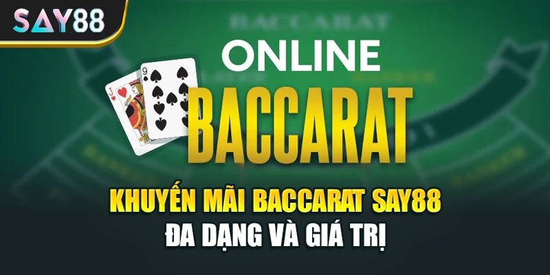 Khuyến mãi Baccarat Say88 đa dạng và giá trị