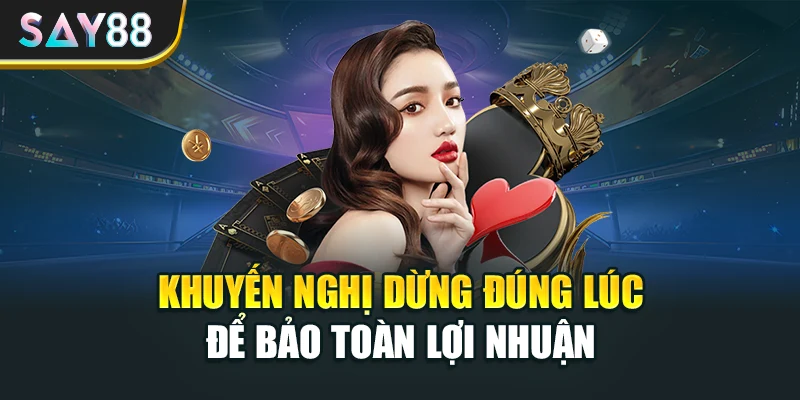 Khuyến nghị dừng đúng lúc để bảo toàn lợi nhuận