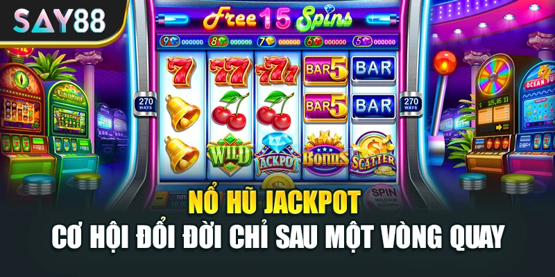 Nổ Hũ Jackpot – Cơ Hội Đổi Đời Chỉ Sau Một Vòng Quay