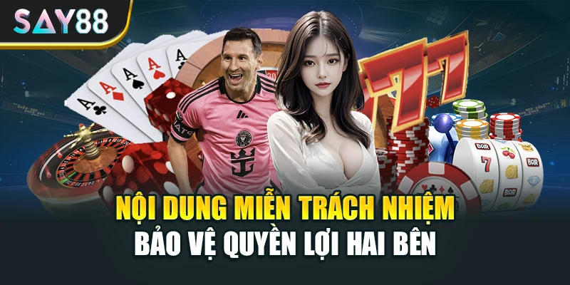 Nội dung miễn trách nhiệm bảo vệ quyền lợi hai bên