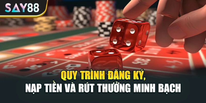 Quy trình đăng ký, nạp tiền và rút thưởng minh bạch