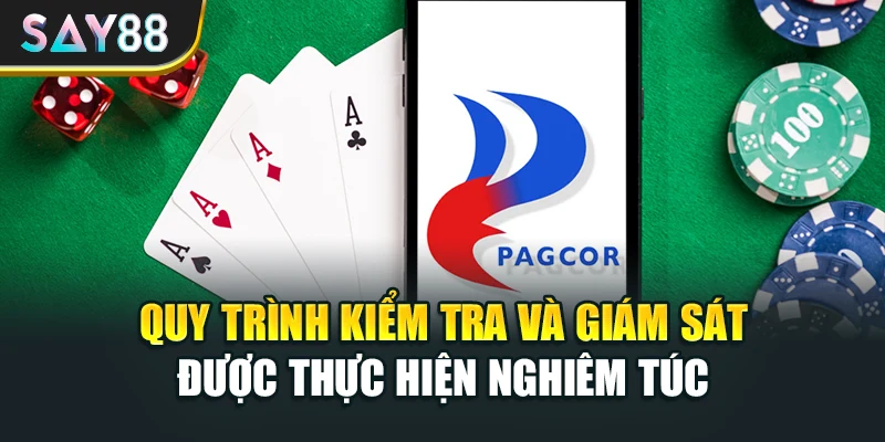 Quy trình kiểm tra và giám sát được thực hiện nghiêm túc