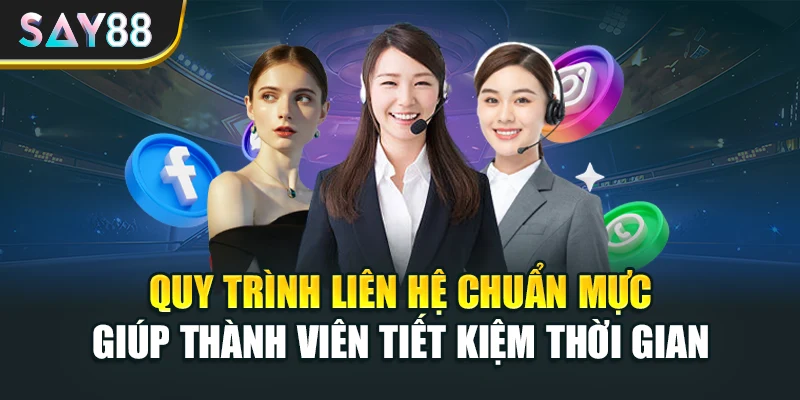 Quy trình liên hệ chuẩn mực giúp thành viên tiết kiệm thời gian
