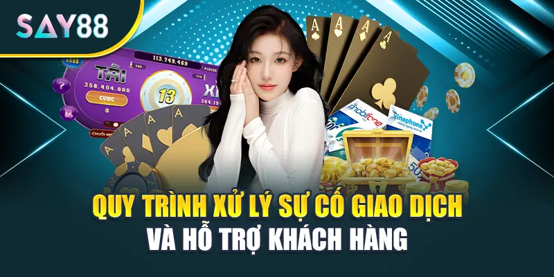 Quy trình xử lý sự cố giao dịch và hỗ trợ khách hàng