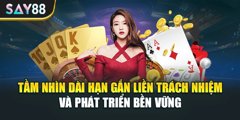 Tầm nhìn dài hạn gắn liền trách nhiệm và phát triển bền vững